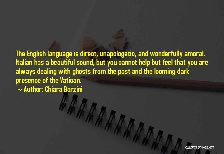 Chiara Barzini Quotes: The English Language Is Direct, Unapologetic, And Wonderfully Amoral. Italian Has A Beautiful Sound, But You Cannot Help But Feel