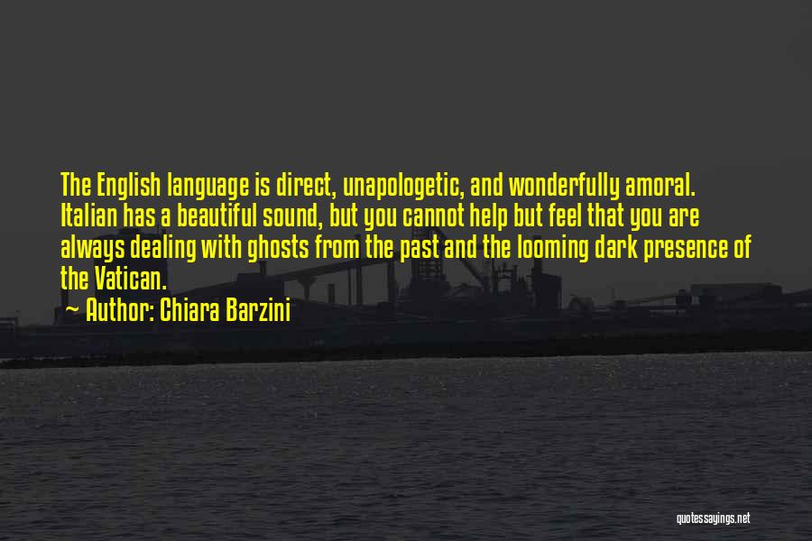 Chiara Barzini Quotes: The English Language Is Direct, Unapologetic, And Wonderfully Amoral. Italian Has A Beautiful Sound, But You Cannot Help But Feel