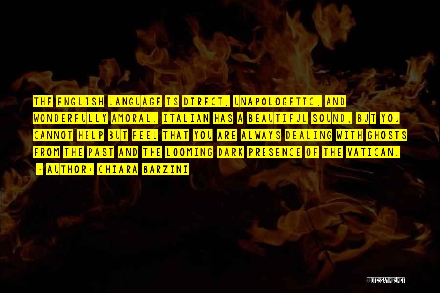 Chiara Barzini Quotes: The English Language Is Direct, Unapologetic, And Wonderfully Amoral. Italian Has A Beautiful Sound, But You Cannot Help But Feel