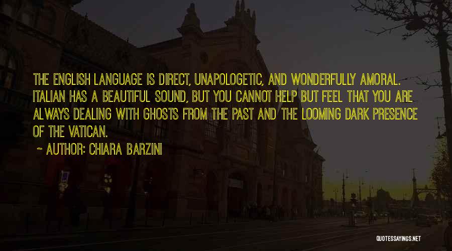 Chiara Barzini Quotes: The English Language Is Direct, Unapologetic, And Wonderfully Amoral. Italian Has A Beautiful Sound, But You Cannot Help But Feel