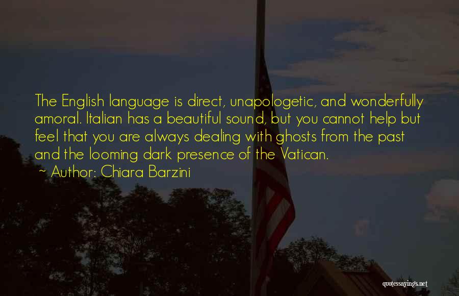 Chiara Barzini Quotes: The English Language Is Direct, Unapologetic, And Wonderfully Amoral. Italian Has A Beautiful Sound, But You Cannot Help But Feel