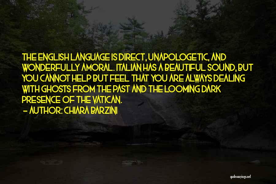 Chiara Barzini Quotes: The English Language Is Direct, Unapologetic, And Wonderfully Amoral. Italian Has A Beautiful Sound, But You Cannot Help But Feel