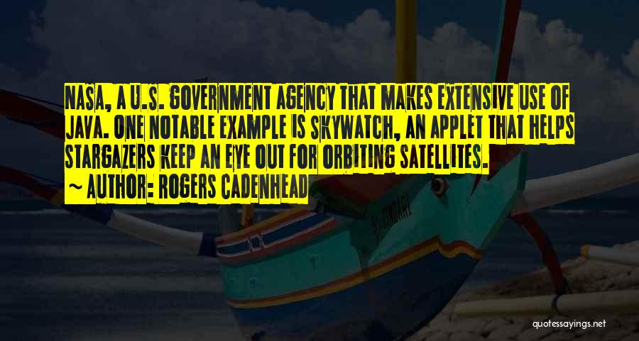 Rogers Cadenhead Quotes: Nasa, A U.s. Government Agency That Makes Extensive Use Of Java. One Notable Example Is Skywatch, An Applet That Helps