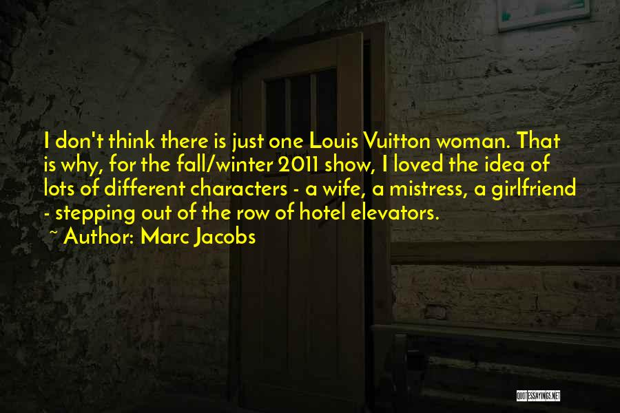 Marc Jacobs Quotes: I Don't Think There Is Just One Louis Vuitton Woman. That Is Why, For The Fall/winter 2011 Show, I Loved