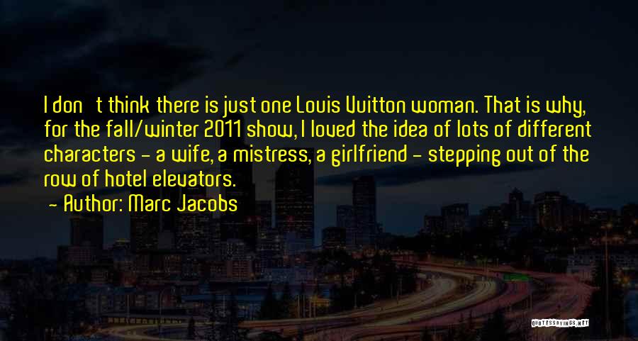 Marc Jacobs Quotes: I Don't Think There Is Just One Louis Vuitton Woman. That Is Why, For The Fall/winter 2011 Show, I Loved