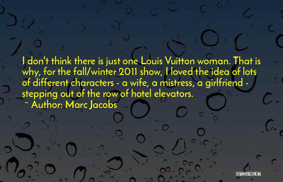 Marc Jacobs Quotes: I Don't Think There Is Just One Louis Vuitton Woman. That Is Why, For The Fall/winter 2011 Show, I Loved