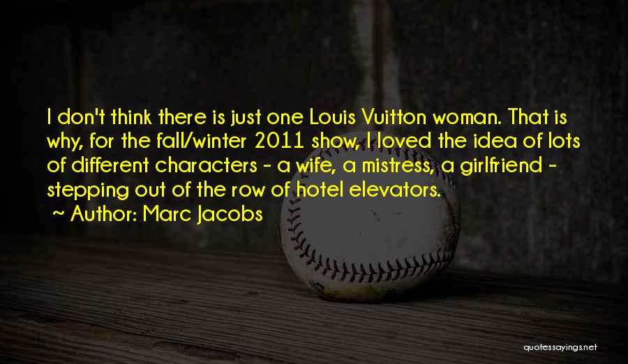 Marc Jacobs Quotes: I Don't Think There Is Just One Louis Vuitton Woman. That Is Why, For The Fall/winter 2011 Show, I Loved