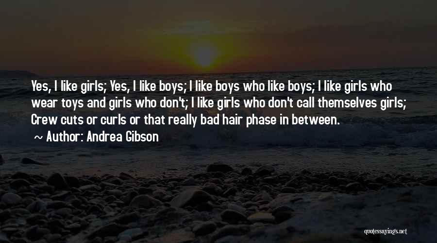 Andrea Gibson Quotes: Yes, I Like Girls; Yes, I Like Boys; I Like Boys Who Like Boys; I Like Girls Who Wear Toys