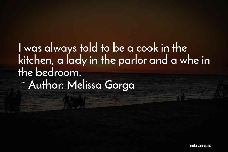 Melissa Gorga Quotes: I Was Always Told To Be A Cook In The Kitchen, A Lady In The Parlor And A Whe In