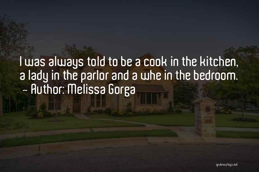 Melissa Gorga Quotes: I Was Always Told To Be A Cook In The Kitchen, A Lady In The Parlor And A Whe In