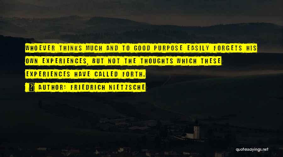 Friedrich Nietzsche Quotes: Whoever Thinks Much And To Good Purpose Easily Forgets His Own Experiences, But Not The Thoughts Which These Experiences Have