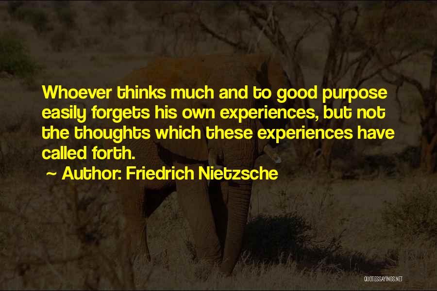 Friedrich Nietzsche Quotes: Whoever Thinks Much And To Good Purpose Easily Forgets His Own Experiences, But Not The Thoughts Which These Experiences Have