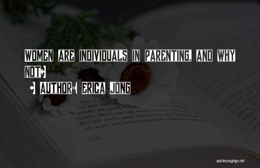 Erica Jong Quotes: Women Are Individuals In Parenting, And Why Not?