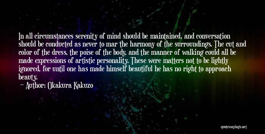 Okakura Kakuzo Quotes: In All Circumstances Serenity Of Mind Should Be Maintained, And Conversation Should Be Conducted As Never To Mar The Harmony