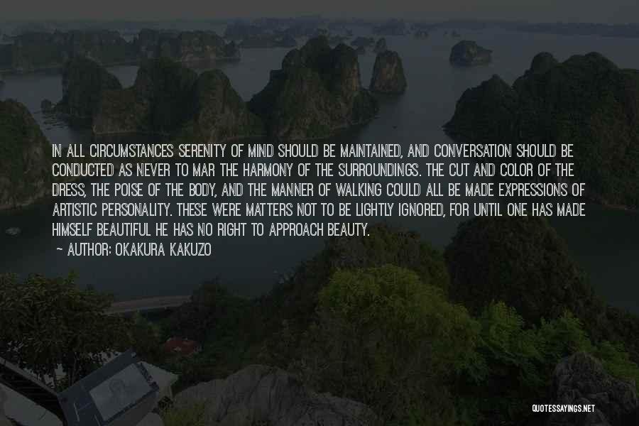 Okakura Kakuzo Quotes: In All Circumstances Serenity Of Mind Should Be Maintained, And Conversation Should Be Conducted As Never To Mar The Harmony