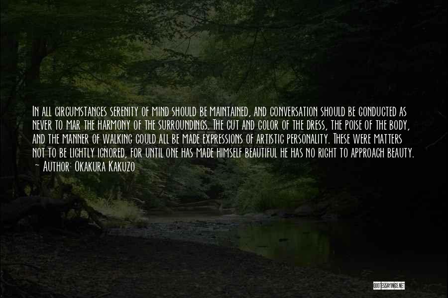 Okakura Kakuzo Quotes: In All Circumstances Serenity Of Mind Should Be Maintained, And Conversation Should Be Conducted As Never To Mar The Harmony