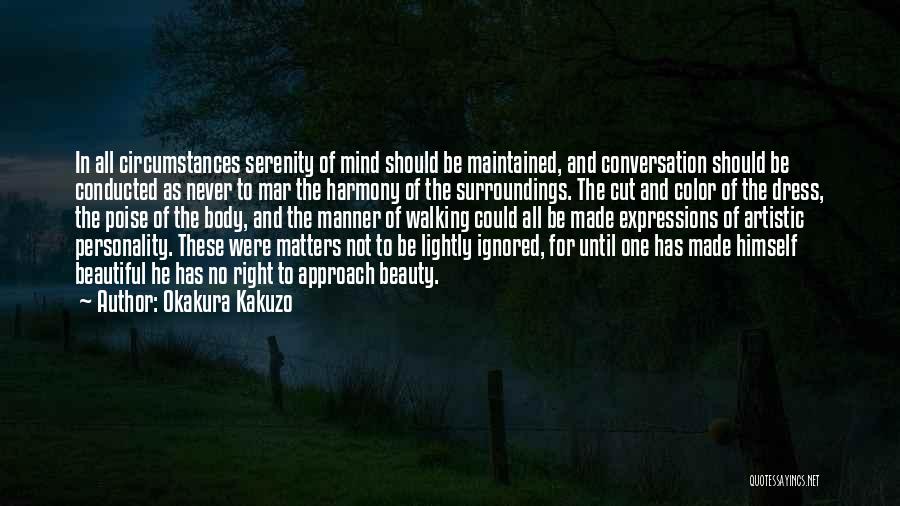 Okakura Kakuzo Quotes: In All Circumstances Serenity Of Mind Should Be Maintained, And Conversation Should Be Conducted As Never To Mar The Harmony
