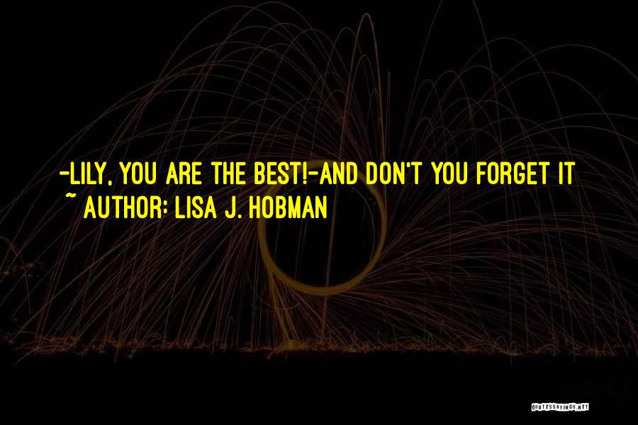 Lisa J. Hobman Quotes: -lily, You Are The Best!-and Don't You Forget It