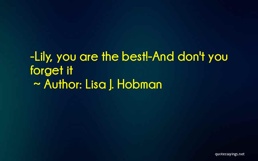 Lisa J. Hobman Quotes: -lily, You Are The Best!-and Don't You Forget It