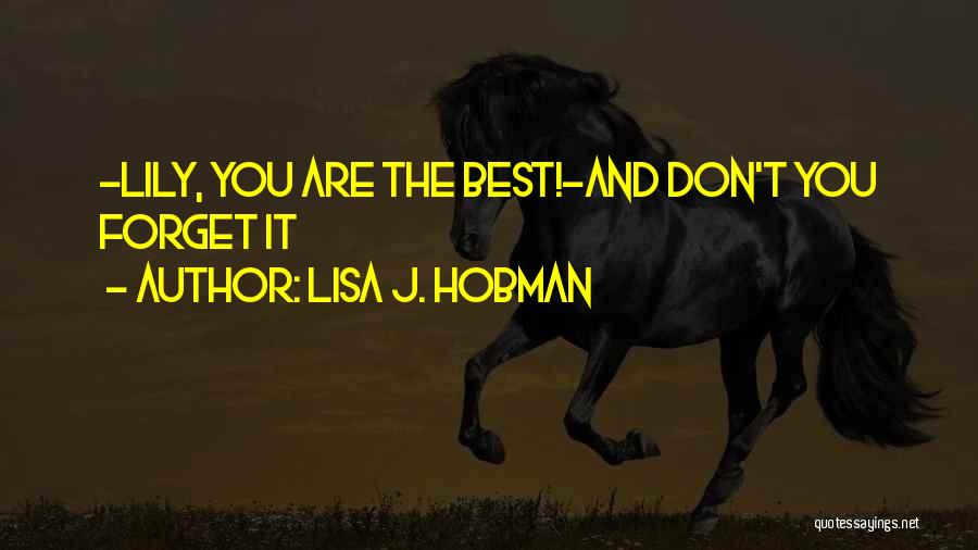 Lisa J. Hobman Quotes: -lily, You Are The Best!-and Don't You Forget It