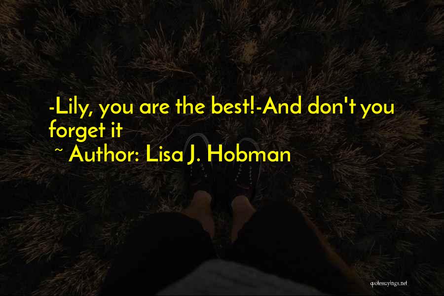 Lisa J. Hobman Quotes: -lily, You Are The Best!-and Don't You Forget It