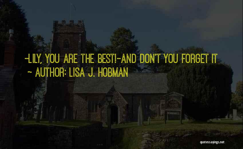 Lisa J. Hobman Quotes: -lily, You Are The Best!-and Don't You Forget It