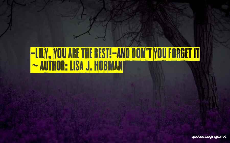 Lisa J. Hobman Quotes: -lily, You Are The Best!-and Don't You Forget It