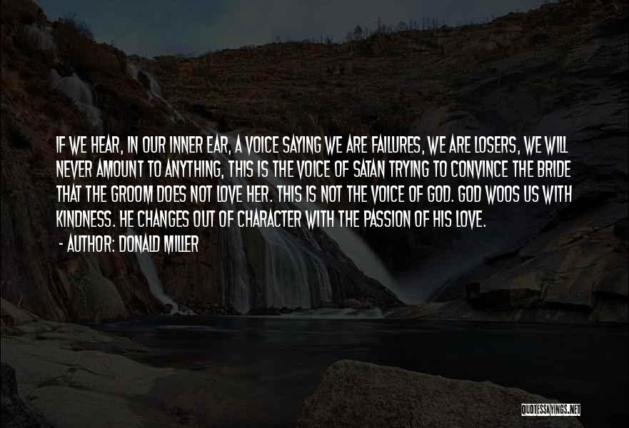 Donald Miller Quotes: If We Hear, In Our Inner Ear, A Voice Saying We Are Failures, We Are Losers, We Will Never Amount
