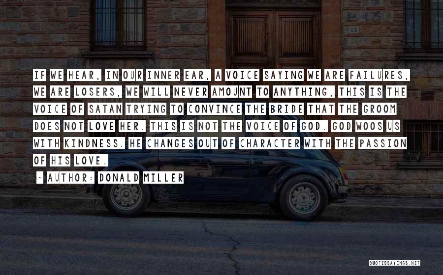 Donald Miller Quotes: If We Hear, In Our Inner Ear, A Voice Saying We Are Failures, We Are Losers, We Will Never Amount