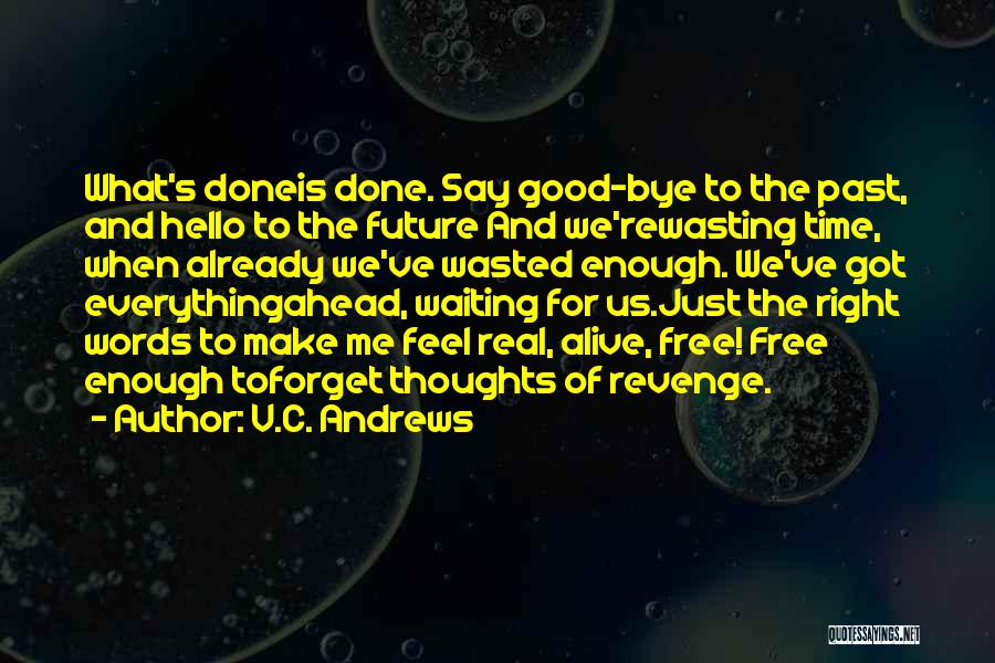 V.C. Andrews Quotes: What's Doneis Done. Say Good-bye To The Past, And Hello To The Future And We'rewasting Time, When Already We've Wasted