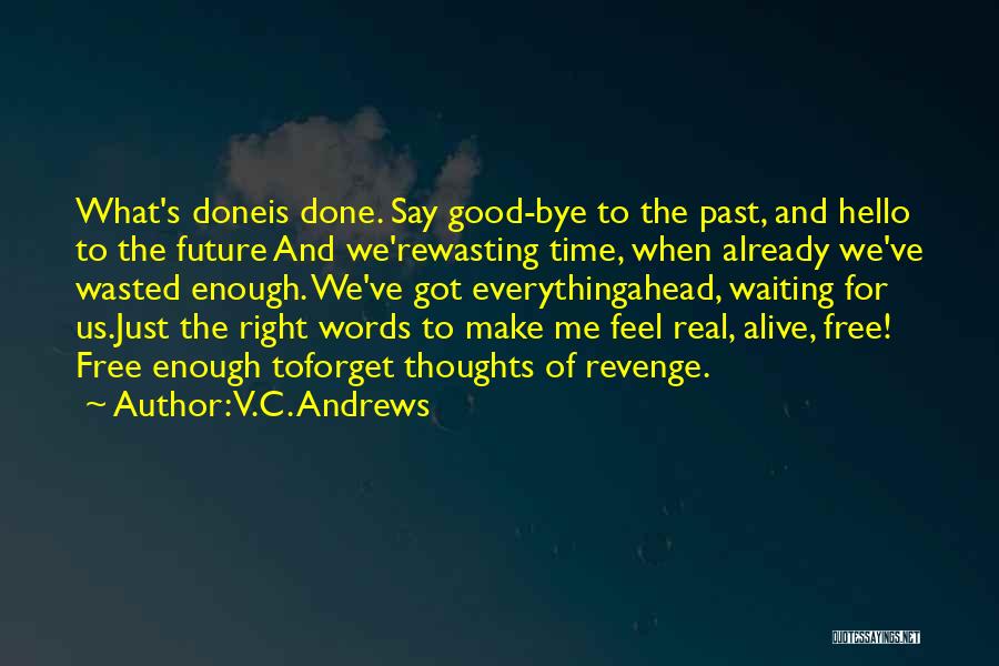 V.C. Andrews Quotes: What's Doneis Done. Say Good-bye To The Past, And Hello To The Future And We'rewasting Time, When Already We've Wasted