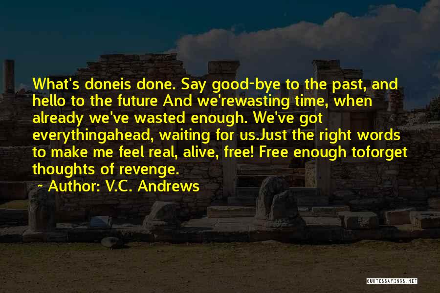 V.C. Andrews Quotes: What's Doneis Done. Say Good-bye To The Past, And Hello To The Future And We'rewasting Time, When Already We've Wasted