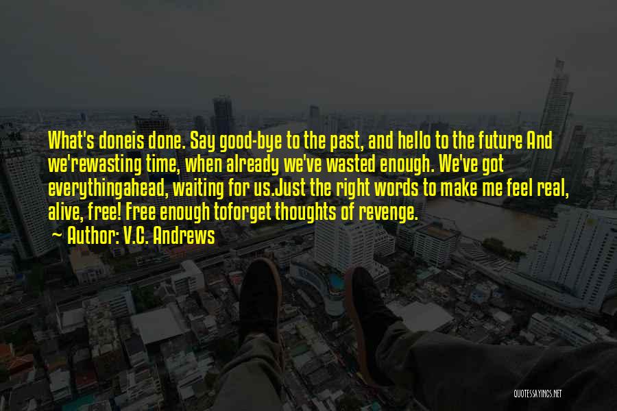 V.C. Andrews Quotes: What's Doneis Done. Say Good-bye To The Past, And Hello To The Future And We'rewasting Time, When Already We've Wasted