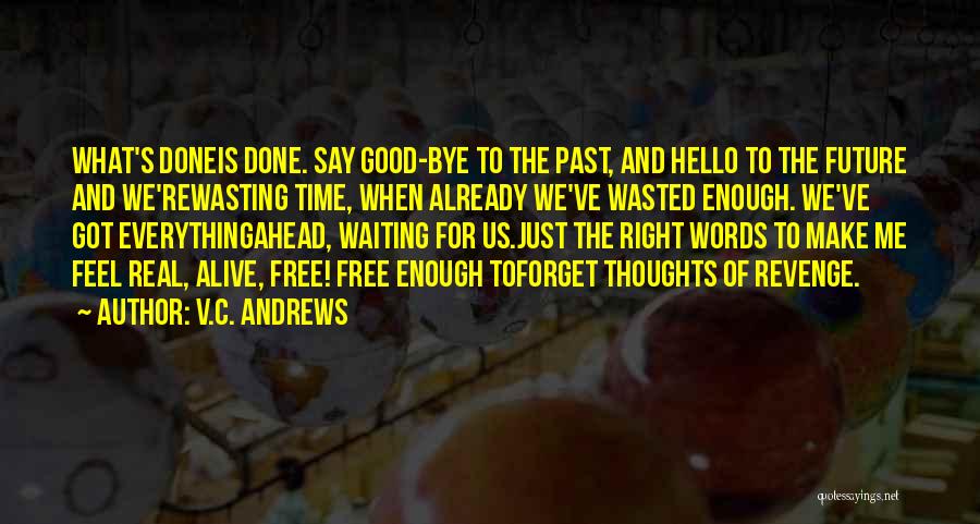 V.C. Andrews Quotes: What's Doneis Done. Say Good-bye To The Past, And Hello To The Future And We'rewasting Time, When Already We've Wasted