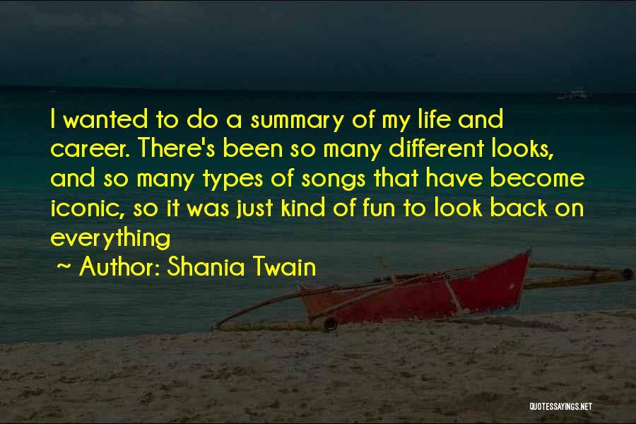 Shania Twain Quotes: I Wanted To Do A Summary Of My Life And Career. There's Been So Many Different Looks, And So Many