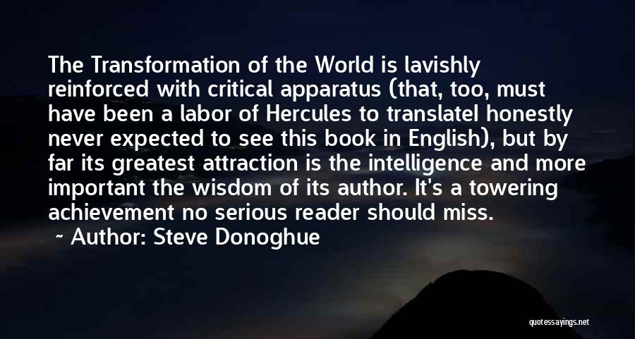 Steve Donoghue Quotes: The Transformation Of The World Is Lavishly Reinforced With Critical Apparatus (that, Too, Must Have Been A Labor Of Hercules
