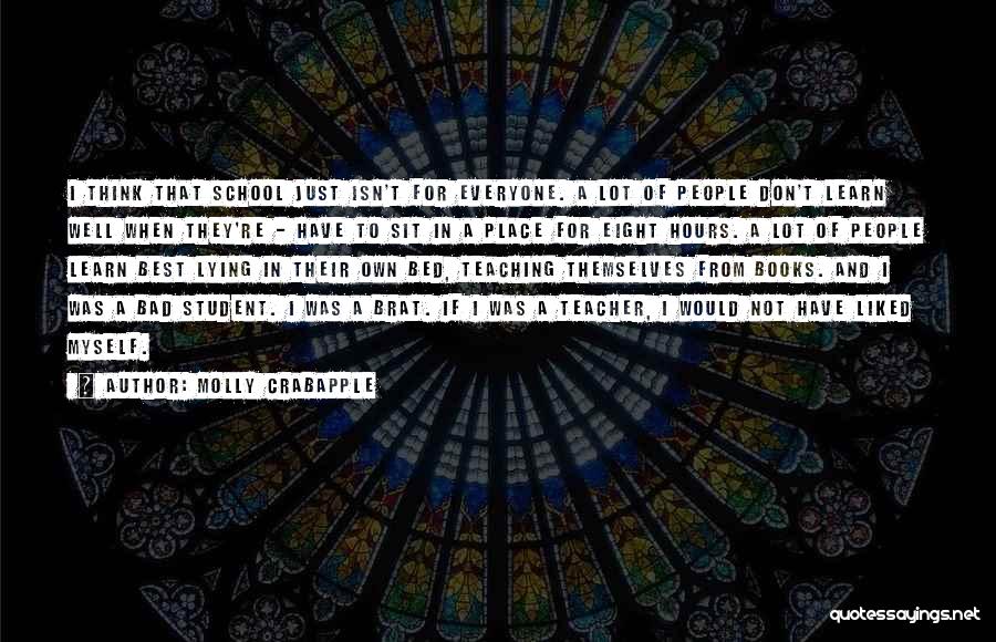 Molly Crabapple Quotes: I Think That School Just Isn't For Everyone. A Lot Of People Don't Learn Well When They're - Have To