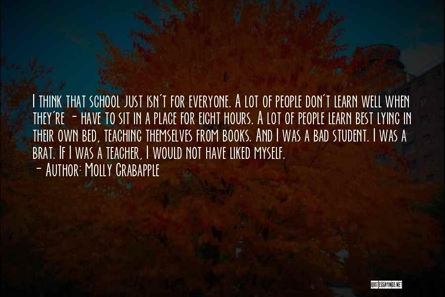 Molly Crabapple Quotes: I Think That School Just Isn't For Everyone. A Lot Of People Don't Learn Well When They're - Have To