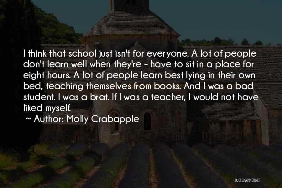 Molly Crabapple Quotes: I Think That School Just Isn't For Everyone. A Lot Of People Don't Learn Well When They're - Have To