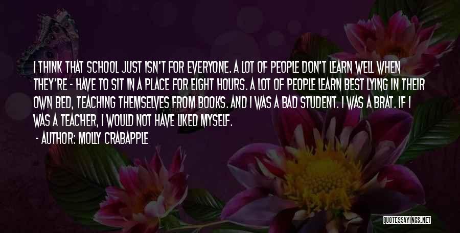 Molly Crabapple Quotes: I Think That School Just Isn't For Everyone. A Lot Of People Don't Learn Well When They're - Have To