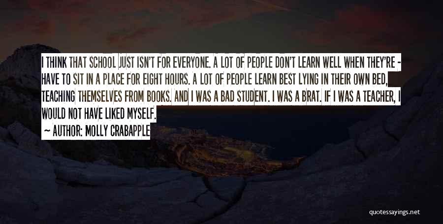 Molly Crabapple Quotes: I Think That School Just Isn't For Everyone. A Lot Of People Don't Learn Well When They're - Have To