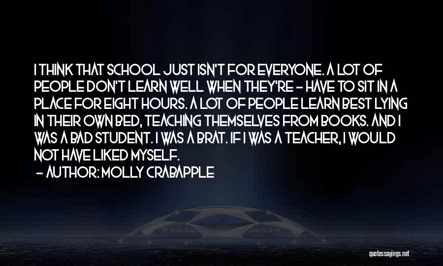 Molly Crabapple Quotes: I Think That School Just Isn't For Everyone. A Lot Of People Don't Learn Well When They're - Have To