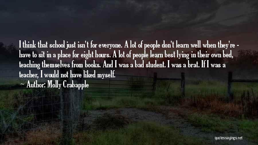 Molly Crabapple Quotes: I Think That School Just Isn't For Everyone. A Lot Of People Don't Learn Well When They're - Have To