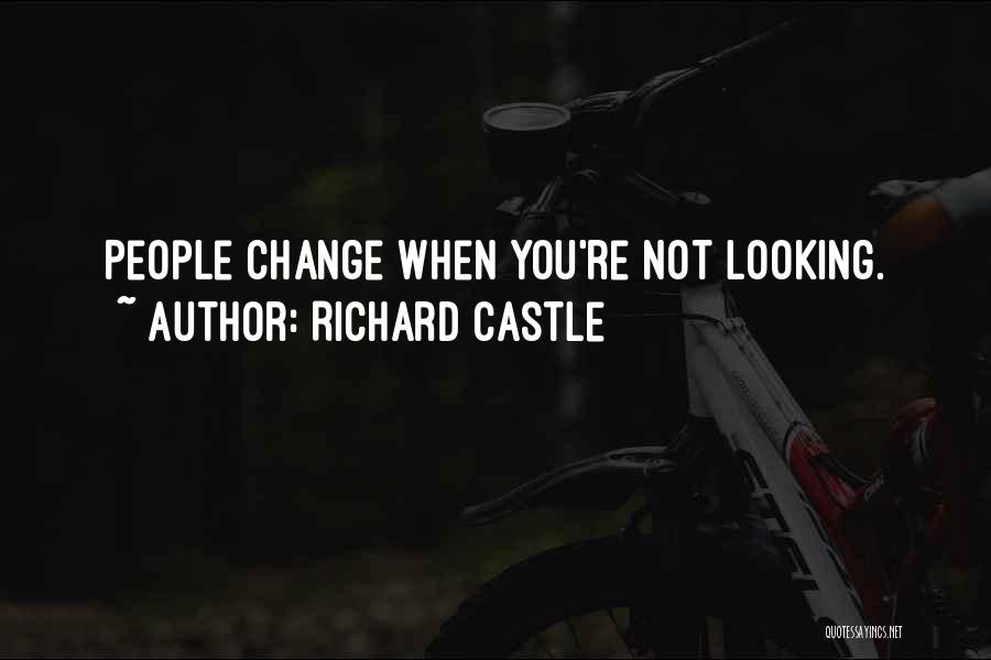 Richard Castle Quotes: People Change When You're Not Looking.