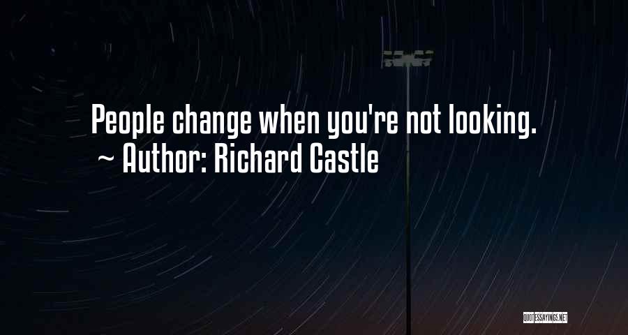 Richard Castle Quotes: People Change When You're Not Looking.