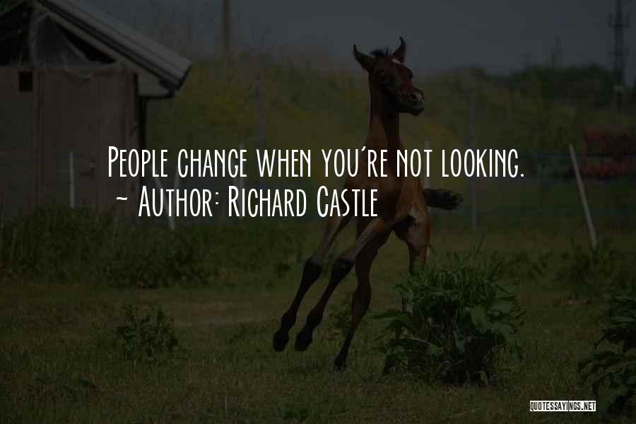 Richard Castle Quotes: People Change When You're Not Looking.