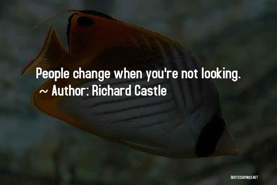 Richard Castle Quotes: People Change When You're Not Looking.