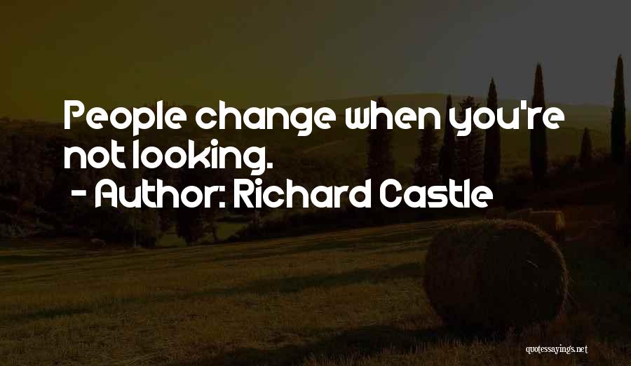 Richard Castle Quotes: People Change When You're Not Looking.