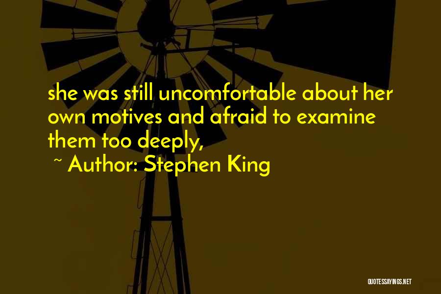 Stephen King Quotes: She Was Still Uncomfortable About Her Own Motives And Afraid To Examine Them Too Deeply,