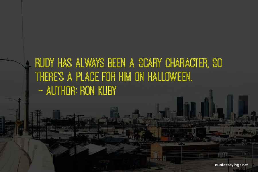 Ron Kuby Quotes: Rudy Has Always Been A Scary Character, So There's A Place For Him On Halloween.